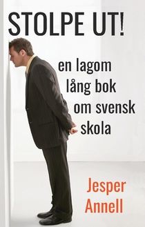 STOLPE UT!  en lagom lång bok om svensk skola