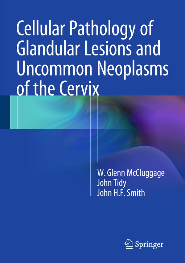 Cellular Pathology of Glandular Lesions and Uncommon Neoplasms of the Cervix | 1:a upplagan