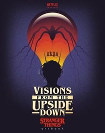 Visions from the Upside Down: A Stranger Things Art Book