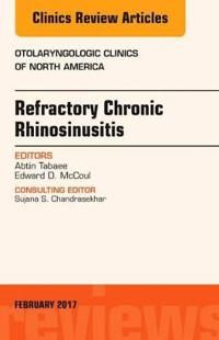 Refractory chronic rhinosinusitis, an issue of otolaryngologic clinics of n | 0:e upplagan