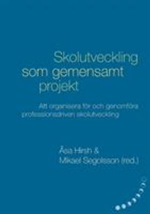 Skolutveckling som gemensamt projekt : att organisera för och genomföra professionsdriven skolutveckling | 1:a upplagan