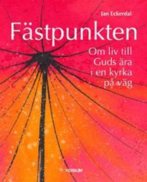 Fästpunkten : Om liv till Guds ära i en kyrka på väg | 1:a upplagan