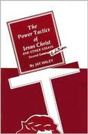 The Power Tactics of Jesus Christ and Other Essays