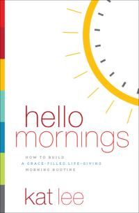 Hello mornings - how to build a grace-filled, life-giving morning routine | 0:e upplagan