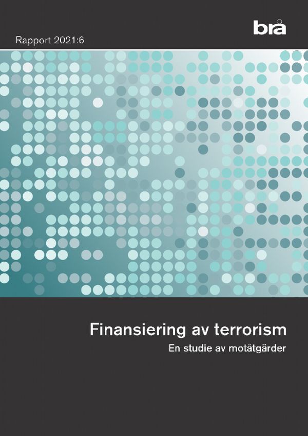 Finansiering av terrorism. Brå rapport 2021:6 : En studie av motåtgärder | 0:e upplagan