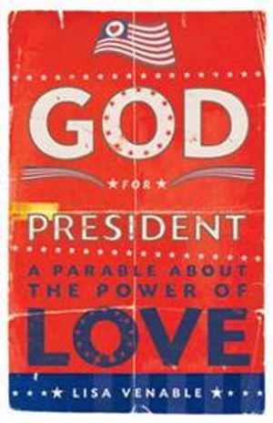 God For President: A Parable About The Power Of Love