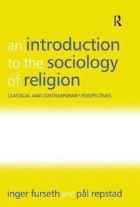 Introduction to the sociology of religion - classical and contemporary pers