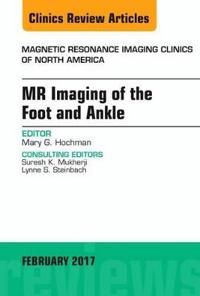 Mr imaging of the foot and ankle, an issue of magnetic resonance imaging cl | 0:e upplagan