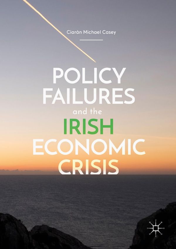 Policy Failures and the Irish Economic Crisis | 1:a upplagan