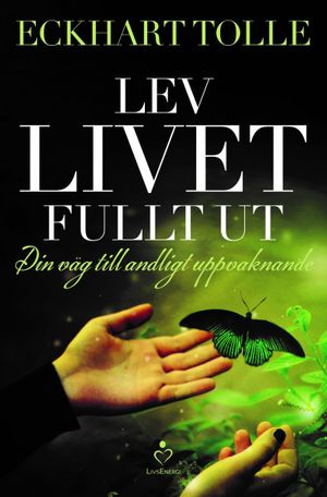 Lev livet fullt ut : en väg till andligt uppvaknande | 1:a upplagan