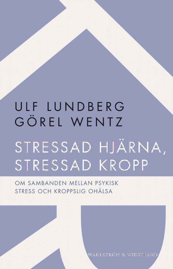 Stressad hjärna, stressad kropp : om sambanden mellan psykisk stress och kroppslig ohälsa | 0:e upplagan