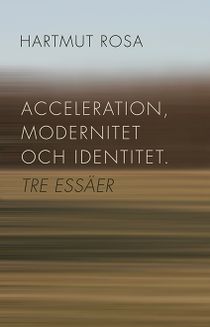 Acceleration, modernitet och identitet : tre essäer
