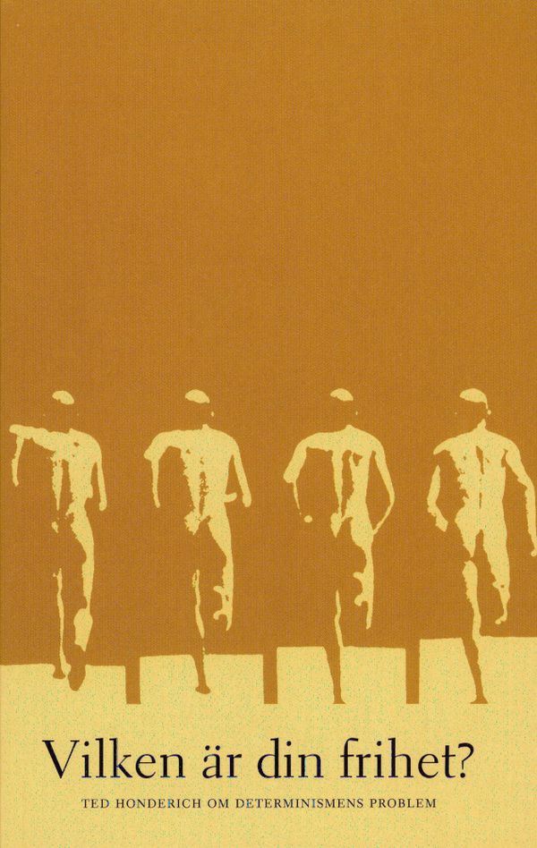 Vilken är din frihet? Ted Honderich om determinismens problem | 1:a upplagan