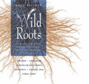 Wild Roots : Forager's Guide to the Edible and Medicinal Roots, Tubers, Corms and Rhizomes of North America