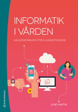 Informatik i vården - Hälsoinformatik för sjuksköterskor | 1:a upplagan