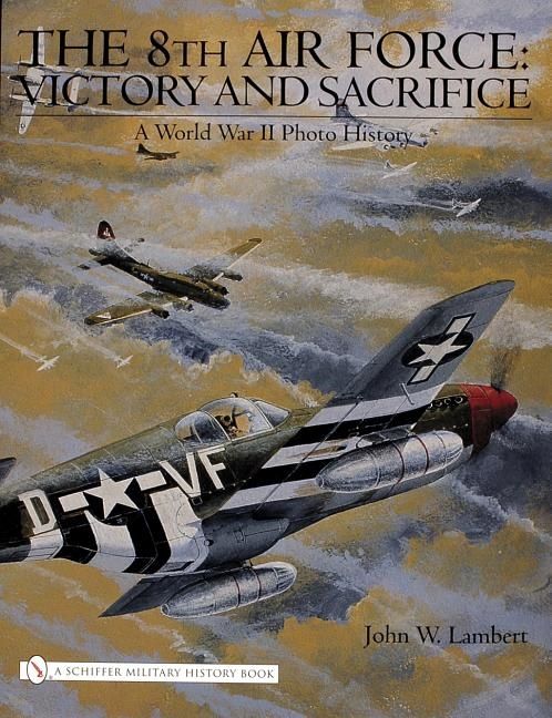 8th air force: victory and sacrifice - a world war ii photo history | 0:e upplagan