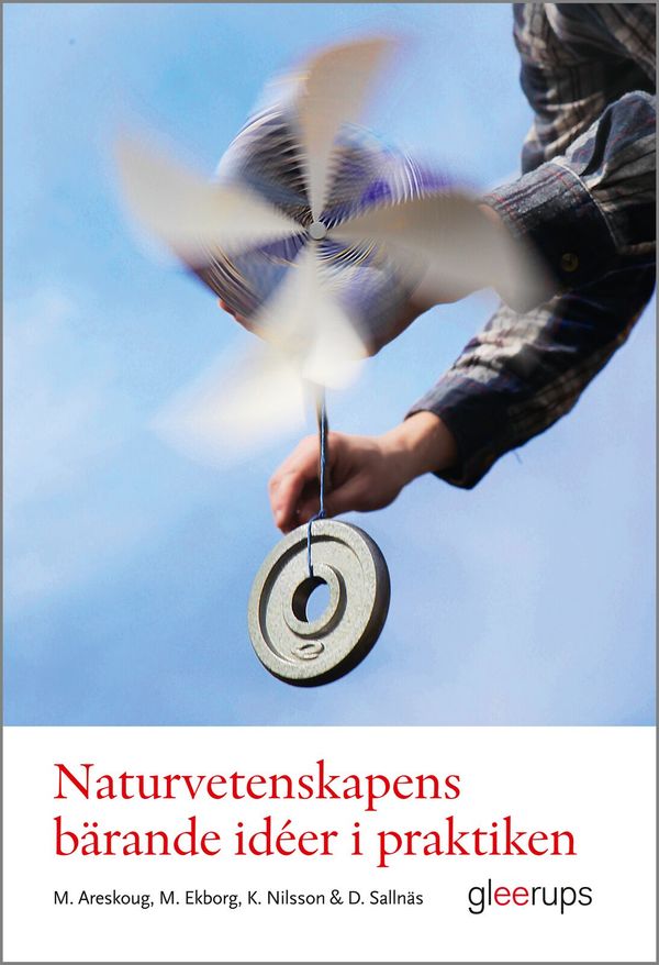 Naturvetenskapens bärande idéer i praktiken : Metodik för lärare F-6 | 1:a upplagan