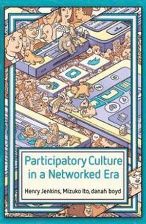 Participatory Culture in a Networked Era: A Conversation on Youth, Learning, Commerce, and Politics | 1:a upplagan