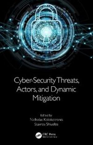 Cyber-Security Threats, Actors, and Dynamic Mitigation | 1:a upplagan