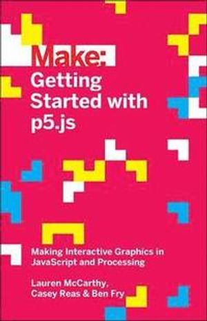 Make: Getting Started with p5.js | 1:a upplagan