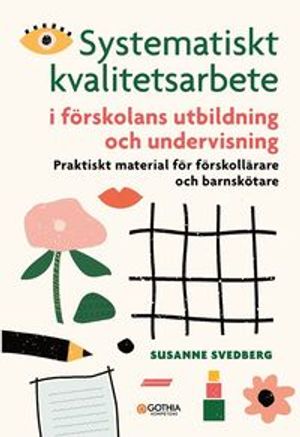 Systematiskt kvalitetsarbete i förskolans utbildning och undervisning : praktiskt material för förskollärare och barnskötare | 1:a upplagan