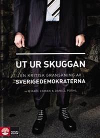 Ut ur skuggan : en kritisk granskning av Sverigedemokraterna | 1:a upplagan