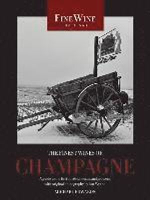 The Finest Wines of Champagne: A Guide to the Best Cuvees, Houses, and Growers