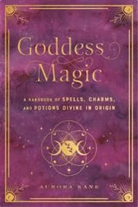 Goddess Magic A Handbook of Spells, Charms