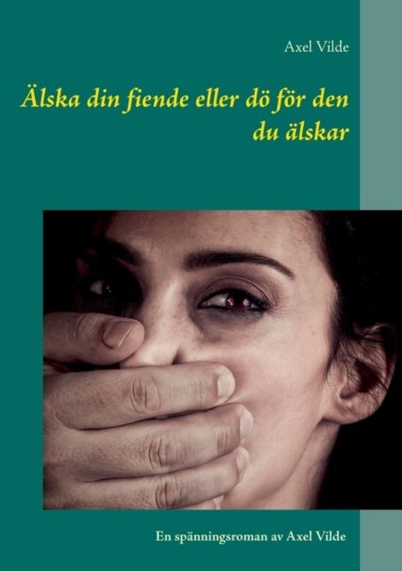 Älska din fiende eller dö för den du älskar - Axel Vilde - Upplaga 1