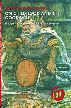 On childhood and the good will : thoughts on ethics and early childhood education | 0:e upplagan