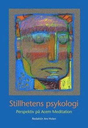 Stillhetens psykologi : perspektiv på Acem Meditation | 3:e upplagan