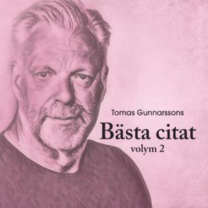 Tomas Gunnarssons bästa citat volym 2