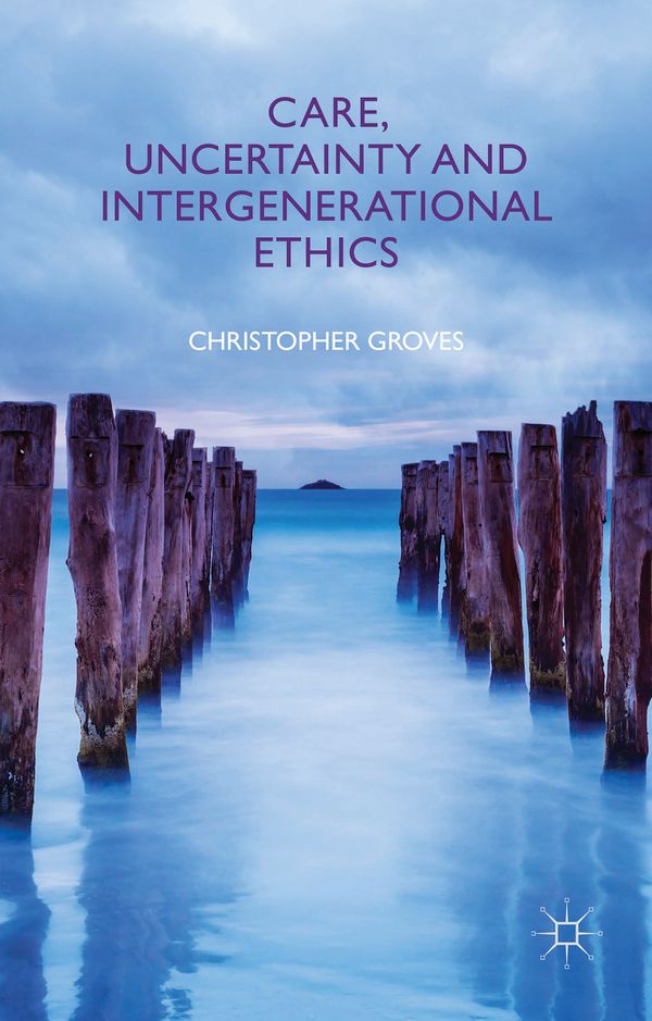 Care, Uncertainty and Intergenerational Ethics | 1:a upplagan