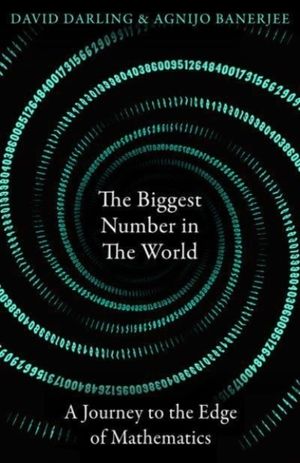 Biggest Number in the World - A Journey to the Edge of Mathematics