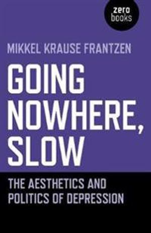 Going Nowhere, Slow – The aesthetics and politics of depression