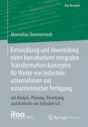 Entwicklung und Anwendung eines konsekutiven integralen Transformationskonzeptes für Werke von Industrieunternehmen mit variante | 1:a upplagan