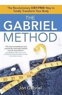 The Gabriel Method: The Revolutionary Diet-Free Way to Totally Transform Your Body | 0:e upplagan