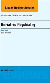 Geriatric Psychiatry, An Issue of Clinics in Geriatric Medicine | 0:e upplagan
