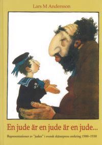 En jude är en jude är en jude : representationer av "juden" i svensk skämtpress omkring 1900-1930 | 0:e upplagan