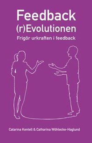 Feedback(r)Evolutionen – frigör urkraften i feedback | 1:a upplagan