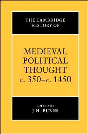 The Cambridge History of Medieval Political Thought c.350–c.1450