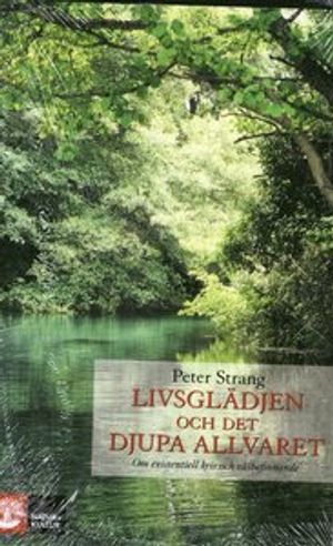 Livsglädjen och det djupa allvaret : om existentiell kris och välbefinnande | 1:a upplagan