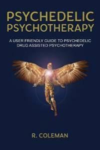 Psychedelic psychotherapy - a user friendly guide to psychedelic drug assis