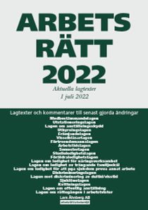 Arbetsrätt 2022 - Aktuella lagtexter 1 juli 2022 – Lagtexter och kommentarer till senast gjorda ändringar