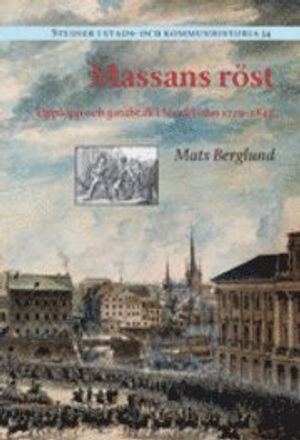 Massans röst : upplopp och gatubråk i Stockholm 1719?1848 | 1:a upplagan