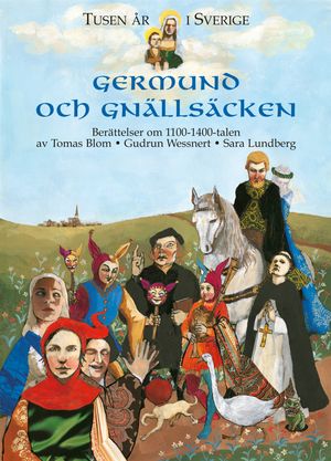 Tusen år i Sverige - Germund och gnällsäcken : Berättelser om 1100-1400-talen | 1:a upplagan