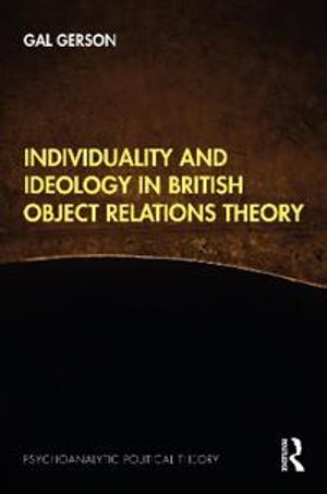 Individuality and Ideology in British Object Relations Theory | 1:a upplagan