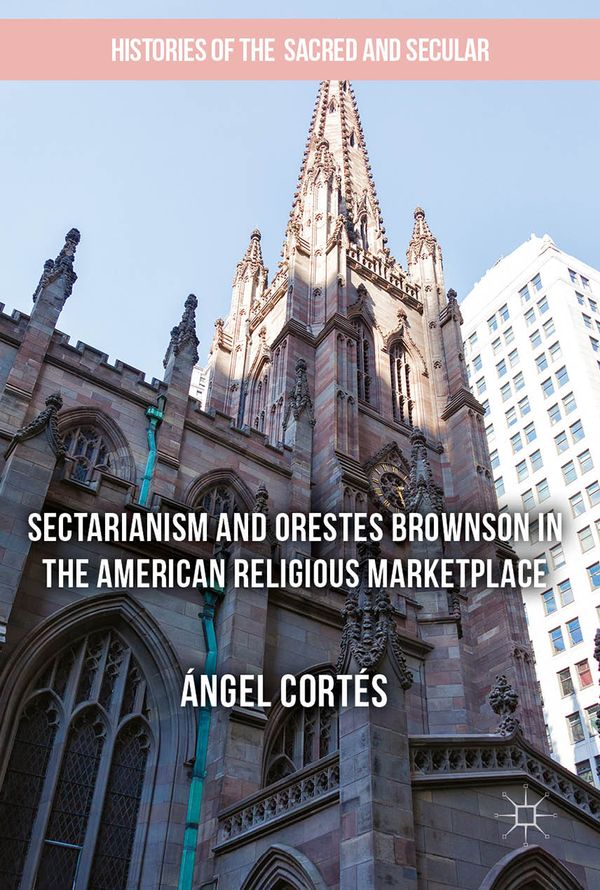 Sectarianism and Orestes Brownson in the American Religious Marketplace | 1:a upplagan