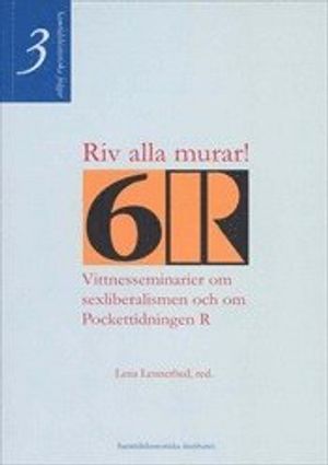 Riv alla murar! Vittnesseminarier om sexliberalismen och om Pockettidningen R