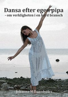 Dansa efter egen pipa : Om verkligheten i en hård bransch | 0:e upplagan